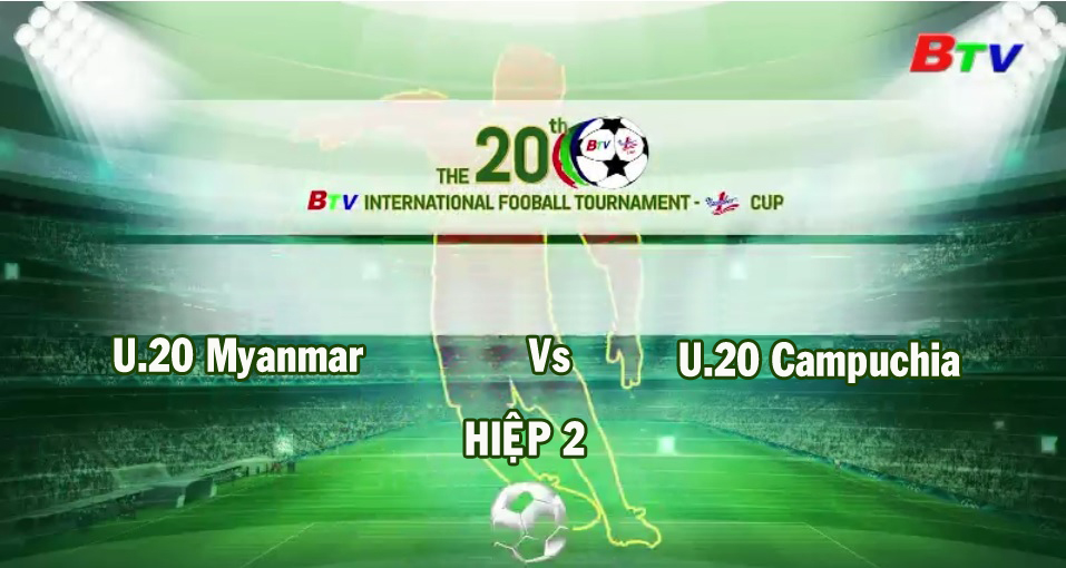 	BTV - Number 1 Cup 2019 || U.20 Myanmar vs U.20 Campuchia (Hiệp 2)